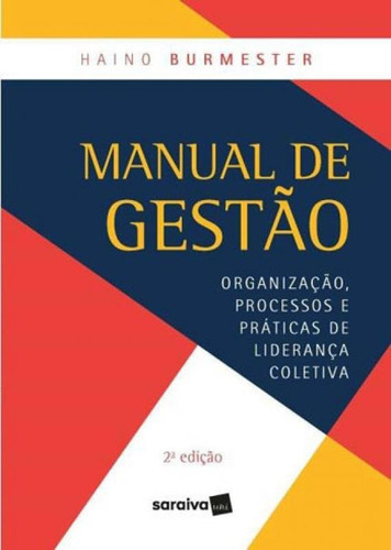 Manual De Gestão: Organização, Processos E Práticas De Liderança Coletiva, De Burmester, Haino. Editora Saraiva Uni, Capa Mole, Edição 2ª Edição - 2018 Em Português