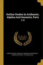 Comprar Outline Studies In Arithmetic, Algebra And Geometry, Parts 1-3, De Minchin, Howard Daniel. Editorial Wentworth Pr, Tapa Blanda En Inglés