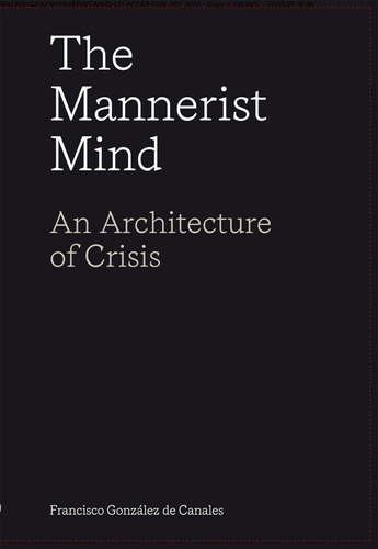 Libro: The Mannerist Mind: An Architecture Of Crisis