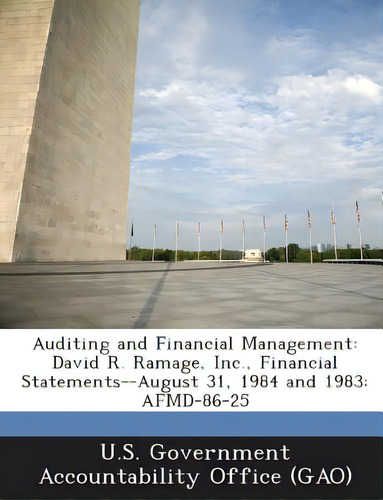 Auditing And Financial Management: David R. Ramage, Inc., Financial Statements--august 31, 1984 A..., De U. S. Government Accountability Office (. Editorial Bibliogov, Tapa Blanda En Inglés