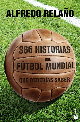 Libro 366 Historias Del Fútbol Mundial Que Deberías Saber