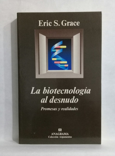 Biotecnologia Al Desnudo Promesas Realidades Eric S Grace