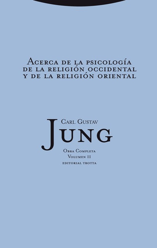 Jung 11: Acerca De La Psicologia (l) De La Religion Occidental Y De La Religion Oriental, De Carl Gustav Jung. Editorial Trotta, Tapa Dura, Edición 1 En Español, 2008