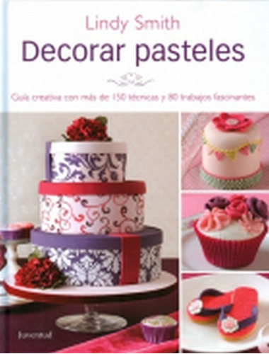 Decorar pasteles, de Lindy Smith. Editorial Juventud, tapa blanda, edición 1 en español