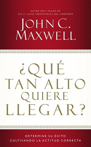 ¿que Tan Alto Quiere Llegar? - John Maxwell