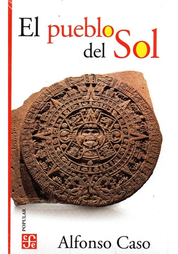 El Pueblo Del Sol, de Alfonso Caso., vol. No. Editorial Fondo de Cultura Económica, tapa blanda en español, 1