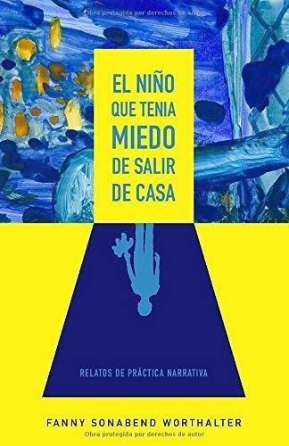 El Niño Que Tenia Miedo De Salir De Casa Y Otros.., de Sonabend Worthalter, TF Fanny. Editorial Independently Published en español