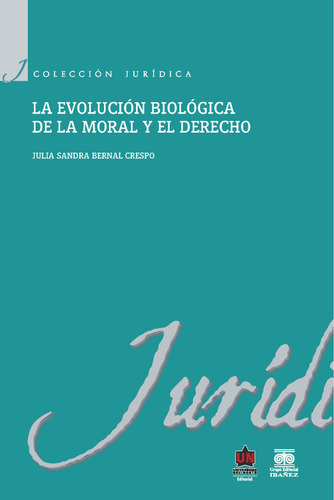 La Evolución Biológica De La Moral Y El Derecho, De Julia Bernal Sierra. Serie 9587411362, Vol. 1. Editorial U. Del Norte Editorial, Tapa Blanda, Edición 2011 En Español, 2011