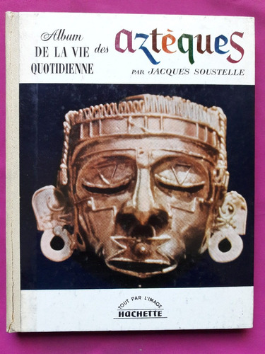 Album De La Vie Quotidienne Des Azteques - Jacques Soustelle