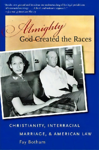 Almighty God Created The Races : Christianity, Interracial Marriage, And American Law, De Fay Botham. Editorial The University Of North Carolina Press, Tapa Blanda En Inglés