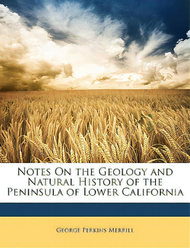 Notes On The Geology And Natural History Of The Peninsula Of Lower California, De Merrill, George Perkins. Editorial Nabu Pr, Tapa Blanda En Inglés