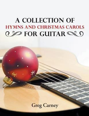 A Collection Of Hymns And Christmas Carols For Guitar - G...