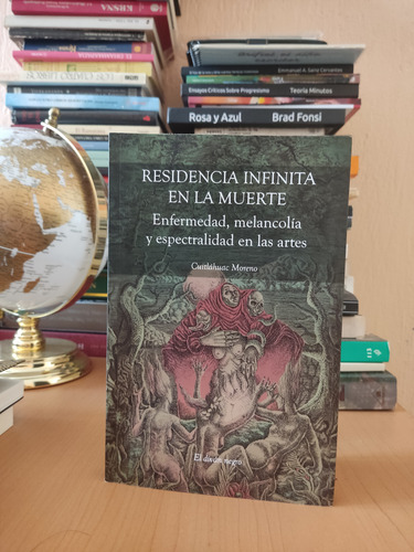 Residencia Infinita En La Muerte. Enfermedad, Melancolía