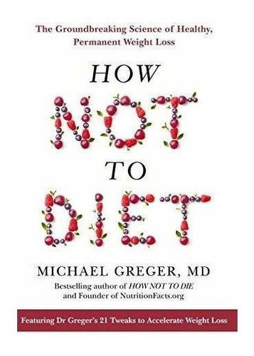 How Not To Diet : Michael Greger 