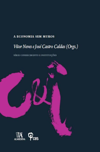 Livro A Economia Sem Muros, De Vitor Neves , José Castro Caldas . Editora Almedina, Capa Mole, Edição 1 Em Português, 2010