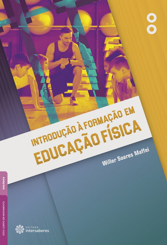 Introdução à formação em educação física, de Maffei, Willer Soares. Série Corpo em Movimento Editorial Editora Intersaberes Ltda., capa mole em português, 2017