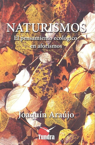 Naturismos El Pensamiento Ecologico En Aforismos, De Araújo, Joaquín. Editorial Tundra Ediciones En Español