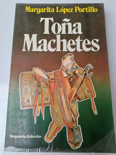 Toña Machetes  (novela Premiada)  Margarita López Portillo 