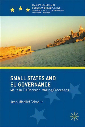 Small States And Eu Governance : Malta In Eu Decision-making Processes, De Jean Micallef Grimaud. Editorial Springer International Publishing Ag, Tapa Dura En Inglés