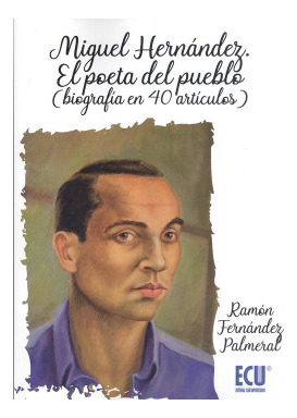 Libro Miguel Hernández.el Poeta Del Pueblo. Biografía En 40