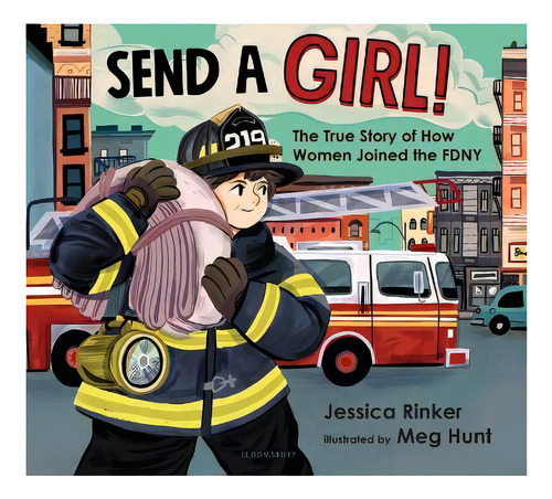 Send A Girl! : The True Story Of How Women Joined The Fdny, De Jessica M. Rinker. Editorial Bloomsbury Publishing Plc, Tapa Dura En Inglés