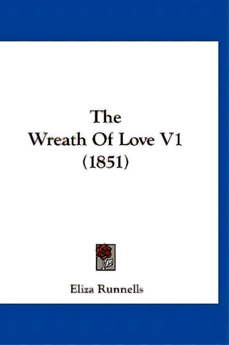 The Wreath Of Love V1 (1851), De Runnells, Eliza. Editorial Kessinger Pub Llc, Tapa Dura En Inglés
