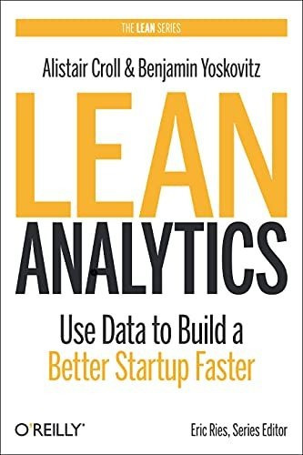 Book : Lean Analytics Use Data To Build A Better Startup...
