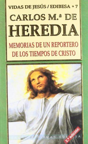 Memorias de Un Reportero de Los Tiempos de Cristo, de De Heredia, Carlos. Editorial EDIBESA, tapa pasta blanda en español, 2012