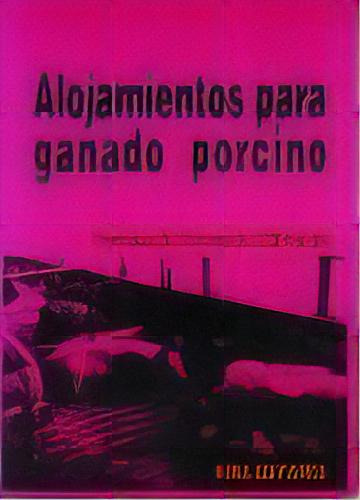 Alojamientos Para Ganado Porcino, De Forcada Miranda, Fernando. Editorial Mira Editores, S.a., Tapa Blanda En Español