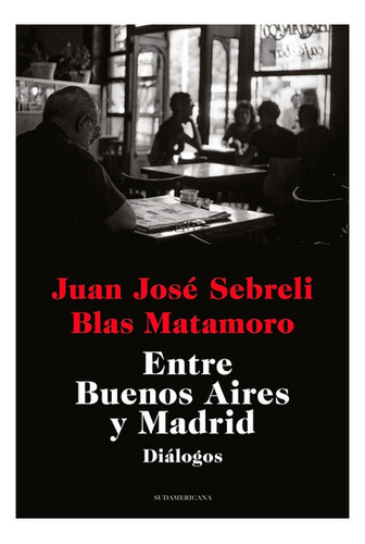 Entre Buenos Aires Y Madrir - J.j.sebreli / B.matamoro