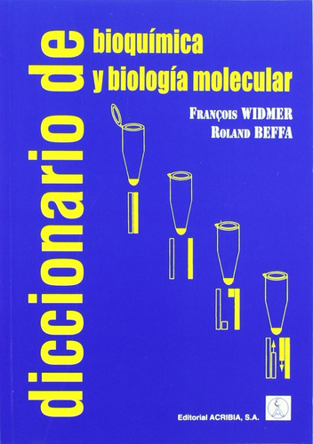 Diccionario De Bioquímica Y Biología Molecular, De Francois Widmer Y Roland Beffa., Vol. 0. Editorial Acribia, Tapa Blanda En Español, 2000