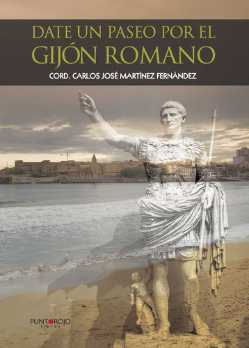 Date un paseo por el Gijón Romano, de Martínez Fernández , Carlos José.., vol. 1. Editorial Punto Rojo Libros S.L., tapa pasta blanda, edición 1 en español, 2016