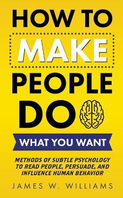 Libro How To Make People Do What You Want : Methods Of Su...