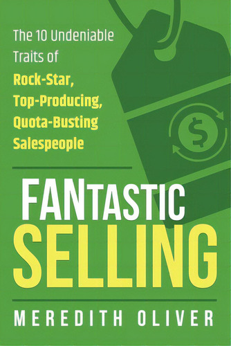 Fantastic Selling: The 10 Undeniable Traits Of Rock-star, Top-producing, Quota-busting Salespeople, De Oliver, Meredith. Editorial Lightning Source Inc, Tapa Blanda En Inglés