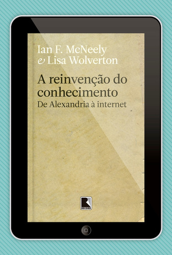 A reinvenção do conhecimento, de McNeely, Ian. Editora Record Ltda., capa mole em português, 2013