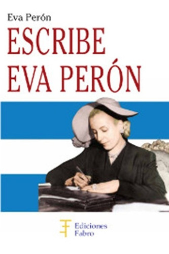 Imagen 1 de 1 de Escribe Eva Perón  - Ed. Fabro