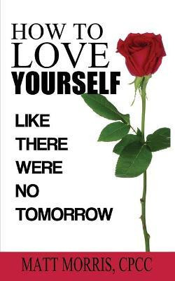 Libro How To Love Yourself : Like There Were No Tomorrow ...