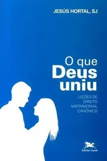 O Que Deus Uniu - Lições De Direito Matrimonial Canônico