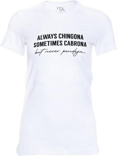 Blusa Always Chingona Never Pendeja. Mujer