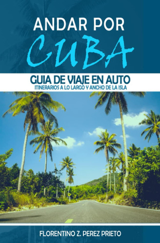 Libro: Andar Por Cuba - Guía De Viaje En Auto Por Cuba: Guía