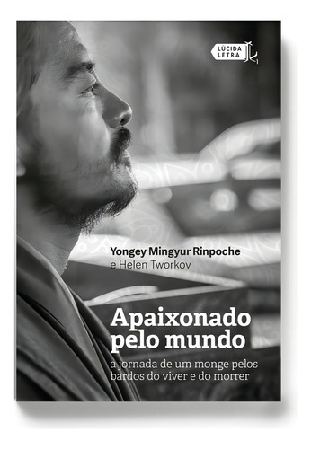 Apaixonado pelo mundo: A jornada de um monge pelos bardos do viver e do morrer, de Rinpoche, Yongey Mingyur. Editorial Editora Lúcida Letra Eireli ME, capa mole em português, 2019