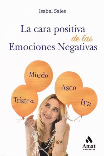 La Cara Positiva De Las Emociones Negativas, De Isabel Sales. Editorial Amat, Tapa Blanda, Edición 1 En Español, 2019