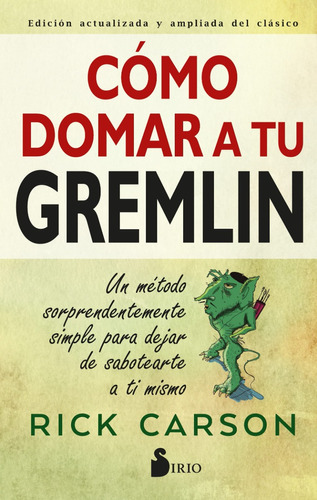 Cómo Domar A Tu Gremlin. Cómo Dejar De Sabotearte