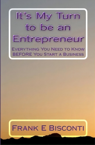 It's My Turn To Be An Entrepreneur, De Frank E Bisconti. Editorial Createspace Independent Publishing Platform, Tapa Blanda En Inglés