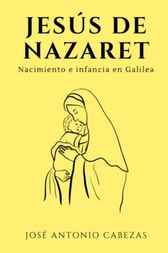 Libro: Jesús De Nazaret: Nacimiento E Infancia En Galilea (s