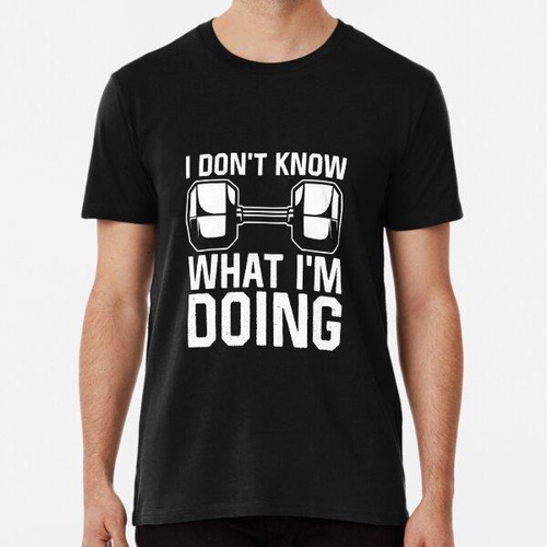Remera I Dont Know What Im Doing Workout Algodon Premium