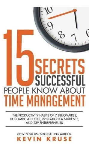 15 Secrets Successful People Know About Time Management: Th, De Kevin Kruse. Editorial The Kruse Group, Tapa Blanda En Inglés, 0000