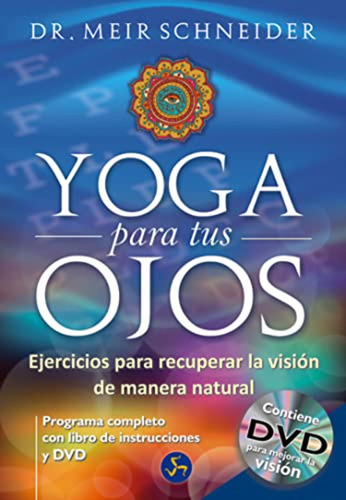 Yoga Para Tus Ojos: Ejercicios Para Recuperar La Visión De M