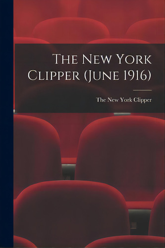 The New York Clipper (june 1916), De The New York Clipper. Editorial Legare Street Pr, Tapa Blanda En Inglés