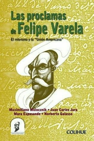 Proclamas De Felipe Varela, Las. El Mitrismo Y La Union Amer